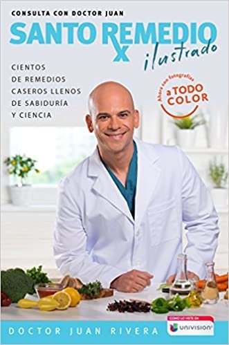 Santo remedio: Ilustrado y a color / Doctor Juan's Top Home Remedies. Illustrated and Full Color Edition ダウンロード