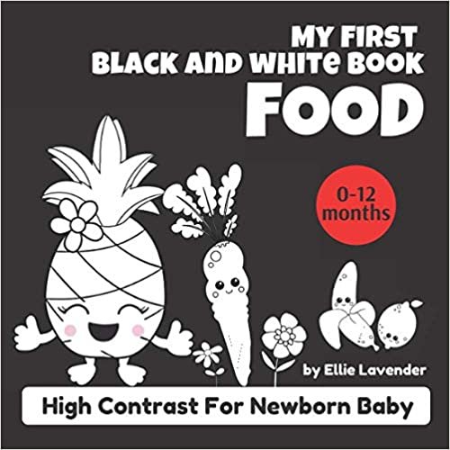 My First Black and White Book of Food: High Contrast Book for Newborn Baby