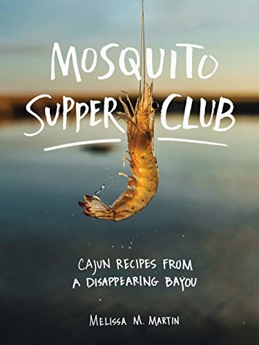 ダウンロード  Mosquito Supper Club: Cajun Recipes from a Disappearing Bayou (English Edition) 本