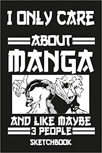 indir I Only Care About Manga and Like Maybe 3 People Sketchbook: Funny Manga Sketchbook for Drawing and Sketching - Manga Drawing Book - Manga Anime Art Book - Manga &amp; Anime Art Supplies
