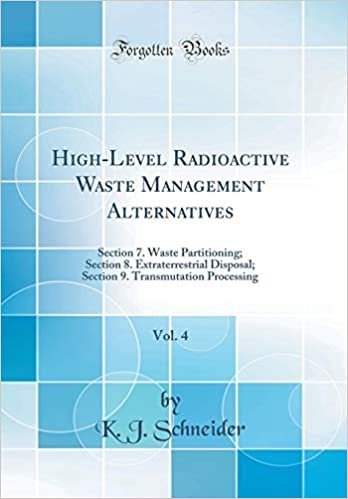 indir High-Level Radioactive Waste Management Alternatives, Vol. 4: Section 7. Waste Partitioning; Section 8. Extraterrestrial Disposal; Section 9. Transmutation Processing (Classic Reprint)
