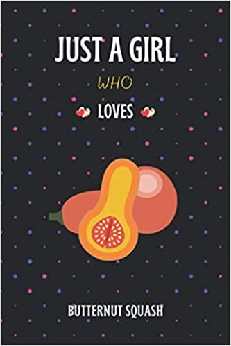 JUST A GIRL Who Loves BUTTERNUT SQUASH: Blank Lined Journal Notebook Butternut Squash Lovers Girls. Awesome Gift Card Alternative Birthday Gifts for Girls Who Loves Butternut Squash.