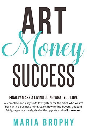 ダウンロード  Art Money & Success: A complete and easy-to-follow system for the artist who wasn't born with a business mind. (English Edition) 本