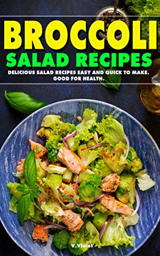 Broccoli Salad Recipes: Delicious Salad Recipes Easy and Quick to Make. Good for Health. (Healthy salad cookbook set) (English Edition) ダウンロード
