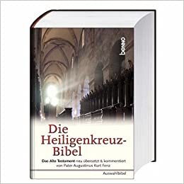 Die Heiligenkreuz-Bibel: Das alte Testament neu übersetzt und kommentiert von Pater Augustinus Kurt Fenz. Auswahlbibel