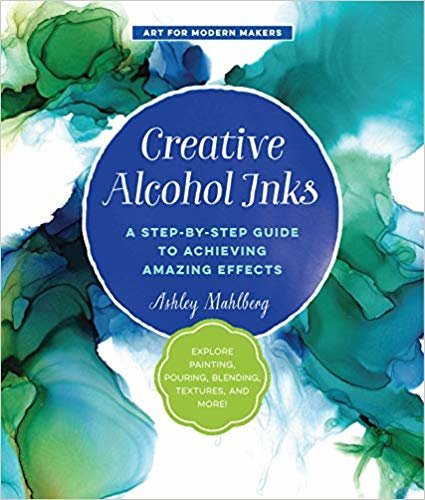 تحميل Creative Alcohol Inks: A Step-by-Step Guide to Achieving Amazing Effects--Explore Painting, Pouring, Blending, Textures, and More!