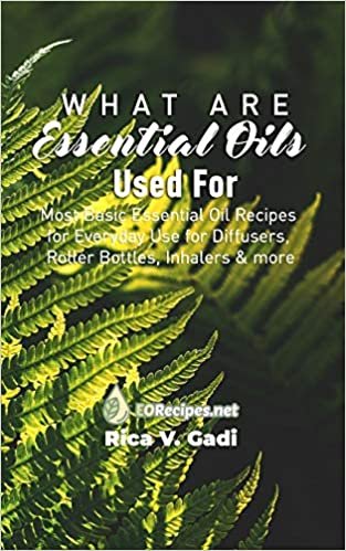 indir What are Essential Oils Used For: Most Basic Essential Oil Recipes for Everyday Use for Diffusers, Roller Bottles, Inhalers &amp; more
