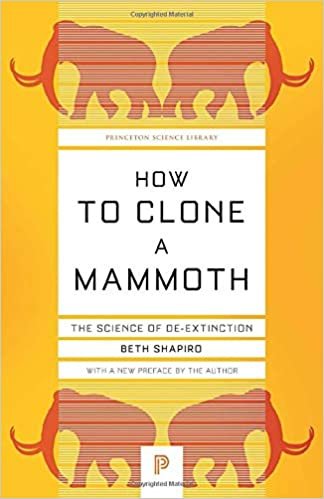 How to Clone a Mammoth: The Science of De-extinction (Princeton Science Library)