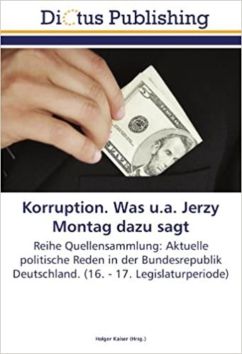Korruption. Was u.a. Jerzy Montag dazu sagt: Reihe Quellensammlung: Aktuelle politische Reden in der Bundesrepublik Deutschland. (16. - 17. Legislaturperiode) indir
