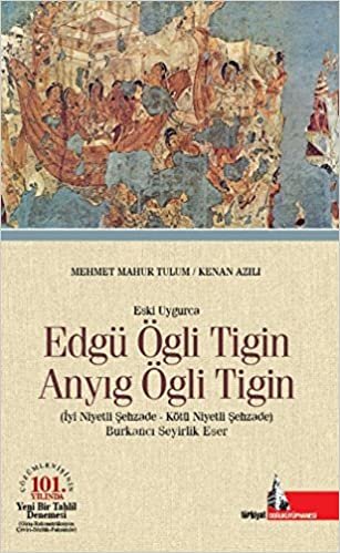 indir Eski Uygurca - Edgü Ögli Tigin Anyıg Ögli Tigin: İyi Niyetli Şehzade - Kötü Niyetli Şehzade