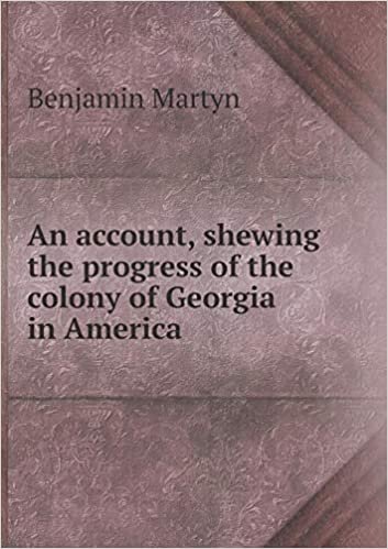اقرأ An Account, Shewing the Progress of the Colony of Georgia in America الكتاب الاليكتروني 