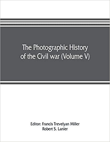 The photographic history of the Civil war (Volume V) Forts and Artillery
