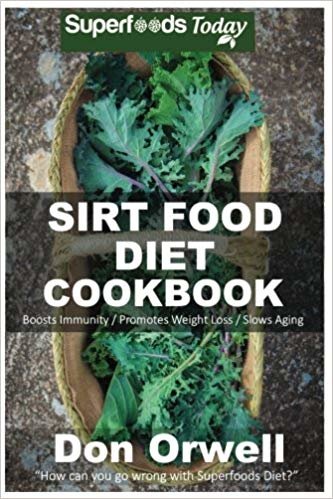 تحميل Sirt Food Diet Cookbook: 60+ Sirt Food Diet Recipes, Gluten Free Cooking, Wheat Free, Whole Foods Diet, Antioxidants &amp; Phytochemicals