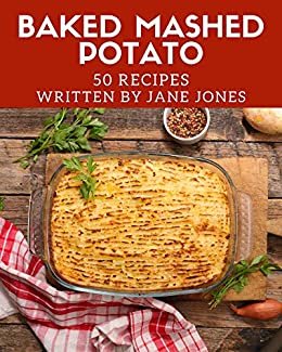 ダウンロード  50 Baked Mashed Potato Recipes: Baked Mashed Potato Cookbook - All The Best Recipes You Need are Here! (English Edition) 本