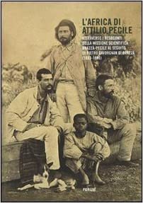 L'Africa di Attilio Pecile. Attraverso i resoconti della missione scientifica Brazzà-Pecile al seguito di Pietro Savorgnan di Brazzà (1883-1886) indir