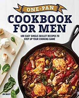 One-Pan Cookbook for Men: 100 Easy Single-Skillet Recipes to Step Up Your Cooking Game (English Edition)