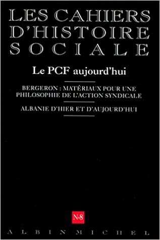 N 8 - Le P.C.F. Aujourd'hui: Bergeron : matériaux pour une philosophie de l'action syndicale ; Albanie d'hier et d'aujourd'hui (Collections Histoire) indir