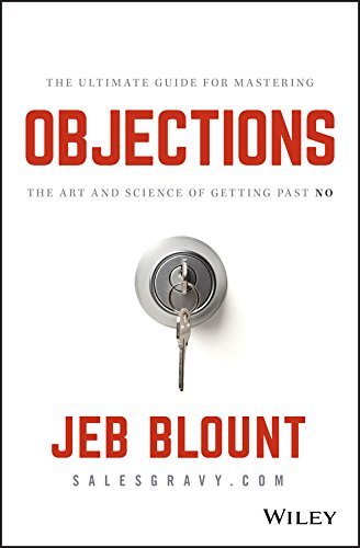 Objections: The Ultimate Guide for Mastering The Art and Science of Getting Past No (English Edition)