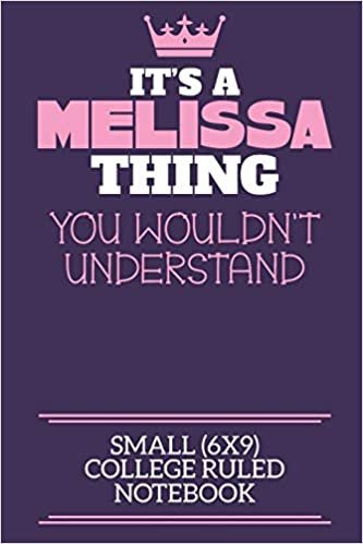 تحميل It&#39;s A Melissa Thing You Wouldn&#39;t Understand Small (6x9) College Ruled Notebook: A cute notebook or notepad to write in for any book lovers, doodle writers and budding authors!
