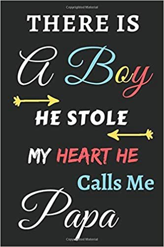تحميل There Is A Boy he Stole My Heart he Calls Me Papa: Lined Notebook, gift for for boys, sons