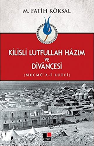 indir Kilisli Lutfullah Hazım ve Divançesi: Mecmu&#39;a-i Lutfi
