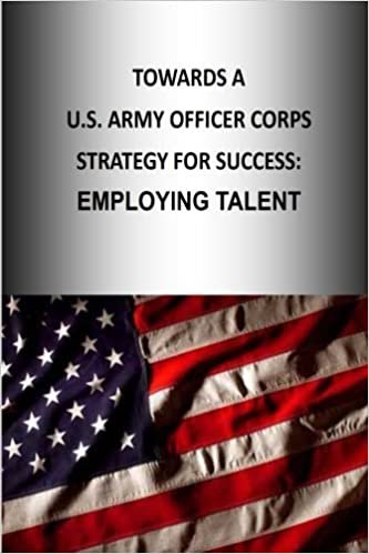 Towards A U.S. Army Officer Corps Strategy for Success: EMPLOYING TALENT: Volume 6 (OFFICER CORPS STRATEGY SERIES) indir