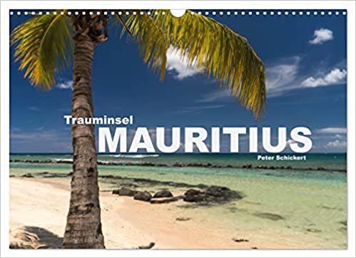 Trauminsel Mauritius (Wandkalender 2023 DIN A3 quer): Die Trauminsel im Indischen Ozean in einem farbenfrohen Kalender vom Reisefotografen Peter Schickert. (Monatskalender, 14 Seiten )