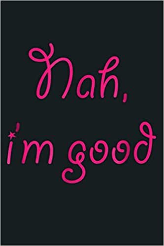indir That Says NAH I M Good Cute Pink Lettering: Notebook Planner - 6x9 inch Daily Planner Journal, To Do List Notebook, Daily Organizer, 114 Pages