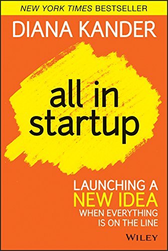 All In Startup: Launching a New Idea When Everything Is on the Line (English Edition)