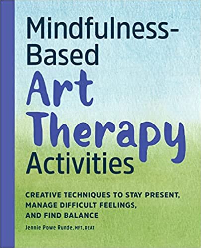 تحميل Mindfulness-Based Art Therapy Activities: Creative Techniques to Stay Present, Manage Difficult Feelings, and Find Balance