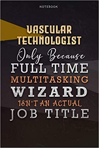 indir Lined Notebook Journal Vascular Technologist Only Because Full Time Multitasking Wizard Isn&#39;t An Actual Job Title Working Cover: Paycheck Budget, ... Personalized, A Blank, Organizer, 6x9 inch