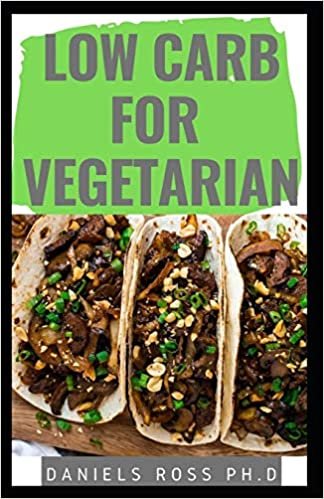 Low Carb for Vegetarian: Everything You Need to Know: Easy and Delicious Low Carb Vegan Recipes For Healthy Living