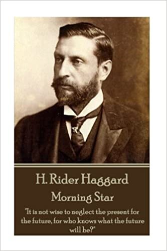 indir H. Rider Haggard - Morning Star: &quot;It is not wise to neglect the present for the future, for who knows what the future will be?&quot;