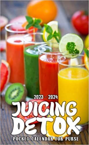2023-2024 Juicing Detox Pocket Calendar: 2023 Monthly Planner With 2 Year Datebook Of Juicing Detox Vitally Need For 24 Months Office Planner, Daily Diary | Small Size 4x6.5