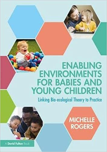 Enabling Environments for Babies and Young Children: Linking bio-ecological theory to practice
