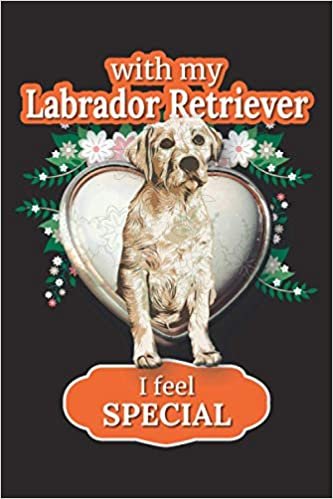 ダウンロード  With my Labrador Retriever I feel Special: Funny Notebook Journal Gift Idea for Labrador Retriever Owners, Lovers, and Breeders - 110 Pages 6x9 inch. Beautiful Cover Design and Customized Interior. 本