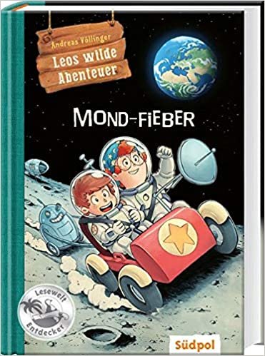 indir Leos wilde Abenteuer – Mond-Fieber: Spannendes Kinderbuch über Raumfahrt für Jungen und Mädchen 7-9 Jahre – Erstleser (Südpol Lesewelt-Entdecker / Spannend, lustig, leicht zu lesen!)