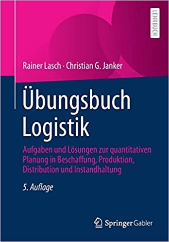 تحميل Übungsbuch Logistik: Aufgaben und Lösungen zur quantitativen Planung in Beschaffung, Produktion, Distribution und Instandhaltung