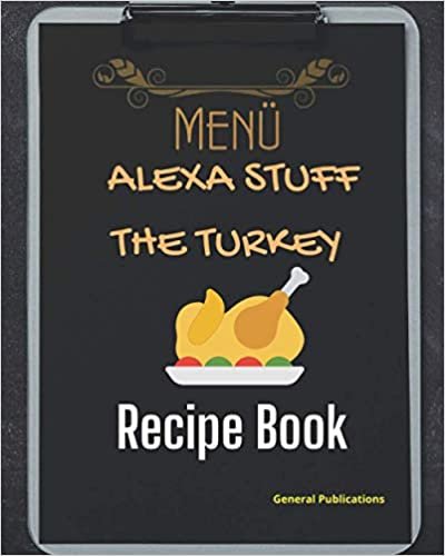 ダウンロード  Alexa Stuff The Turkey / Recipe Book: Thanksgiving Cookbook / Blank Recipe Book to Write in 8" x 10" 本
