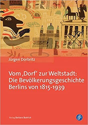 ダウンロード  Vom ,Dorf' zur Weltstadt: Die Bevoelkerungsgeschichte Berlins von 1815-1939 本