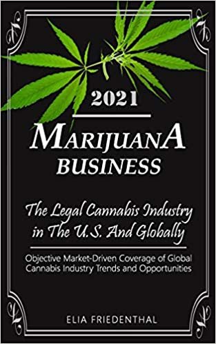 ダウンロード  Marijuana Business 2021: - The Legal Cannabis Industry in The U.S. And Globally - Objective Market-Driven Coverage of Global Cannabis Industry Trends and Opportunities 本