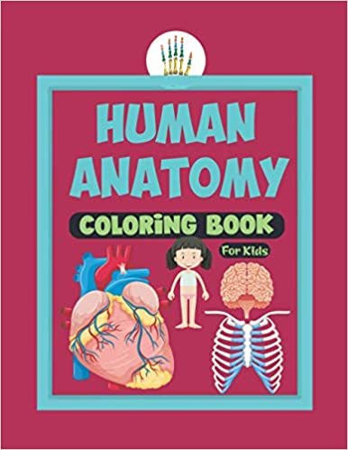Human Anatomy Coloring Book For Kids: Human Body Parts Coloring Sheets Great Gift For Kids,Boys & Girls .Anatomy Workbook For Kids .Great Gift Ideas For Boys & Girls To Learn About Human Organs .