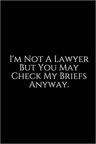 تحميل I&#39;m Not A Lawyer but You May Check my Brief Anyway: Lawyer Gift: 6x9 Notebook, Ruled, 100 pages, funny appreciation gag gift for men/women, for office, unique diary for her/him, perfect as a
