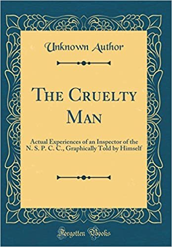 indir The Cruelty Man: Actual Experiences of an Inspector of the N. S. P. C. C., Graphically Told by Himself (Classic Reprint)