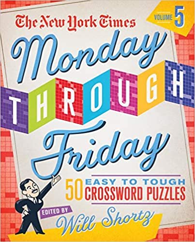 The New York Times Monday Through Friday Easy to Tough Crossword Puzzles Volume 5: 50 Puzzles from the Pages of the New York Times indir