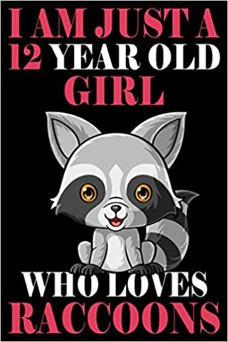 I'm Just A 12 Year Old Girl Who Loves Raccoon, Cute Raccoon Notebook For Birthday Gift: (110 Pages Size 6x9) Paperback, Birthday Gift 12 Year Old Girl,Cute Raccoon Anniversary Gift Idea indir