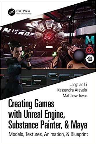ダウンロード  Creating Games with Unreal Engine, Substance Painter, & Maya: Models, Textures, Animation, & Blueprint 本