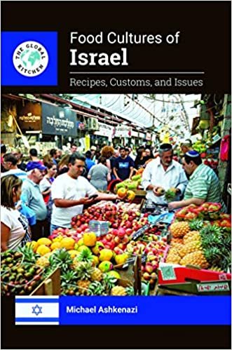 Food Cultures of Israel: Recipes, Customs, and Issues (The Global Kitchen)