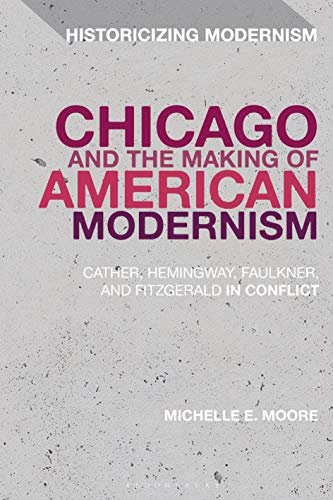 ダウンロード  Chicago and the Making of American Modernism: Cather, Hemingway, Faulkner, and Fitzgerald in Conflict (Historicizing Modernism) (English Edition) 本