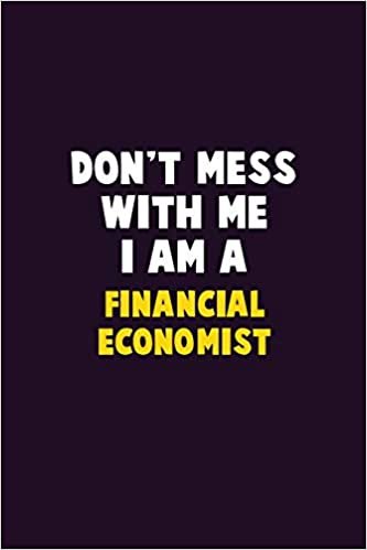 تحميل Don&#39;t Mess With Me, I Am A Financial economist: 6X9 Career Pride 120 pages Writing Notebooks